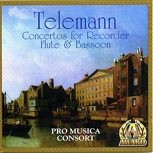 Telemann Concertos For Recorder, Flute & Bassoon by Pro Musica Consort