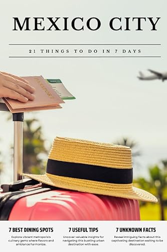 MEXICO CITY 21 things to do in 7 days: Travel Guide - Must-Visit Attractions, Top Spots, and Insider Tips for a Memorable Itinerary.