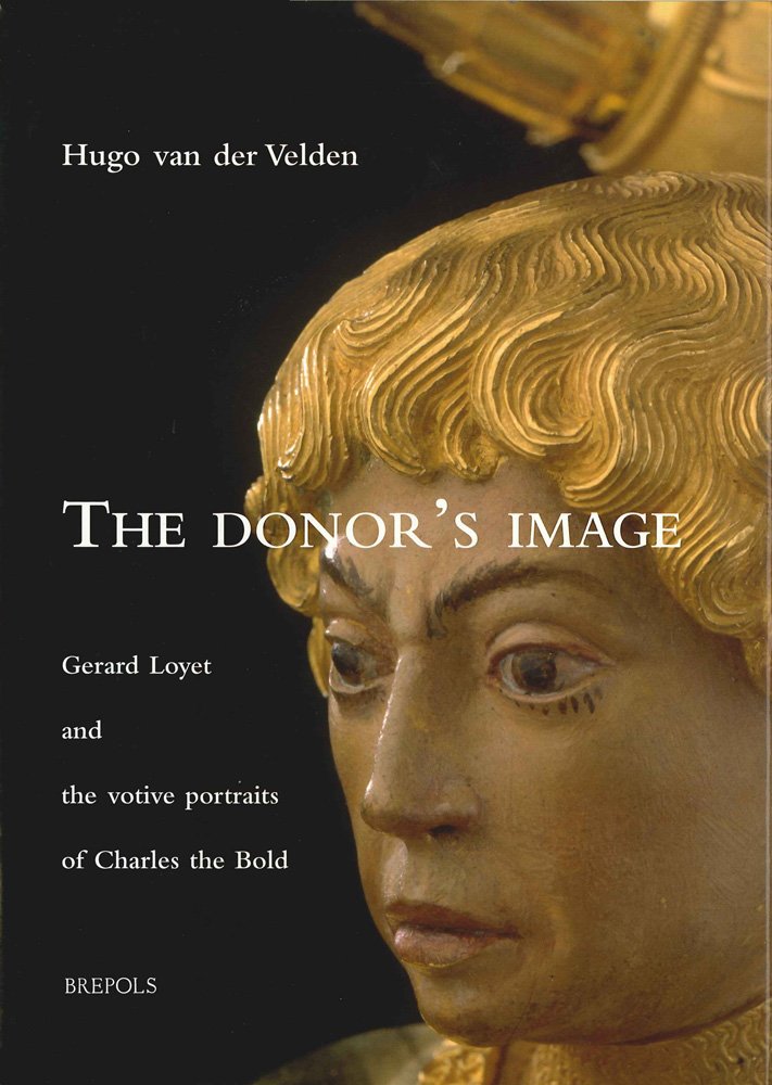 The Donor's Image English: Gerard Loyet and the Votive Portraits of Charles the Bold