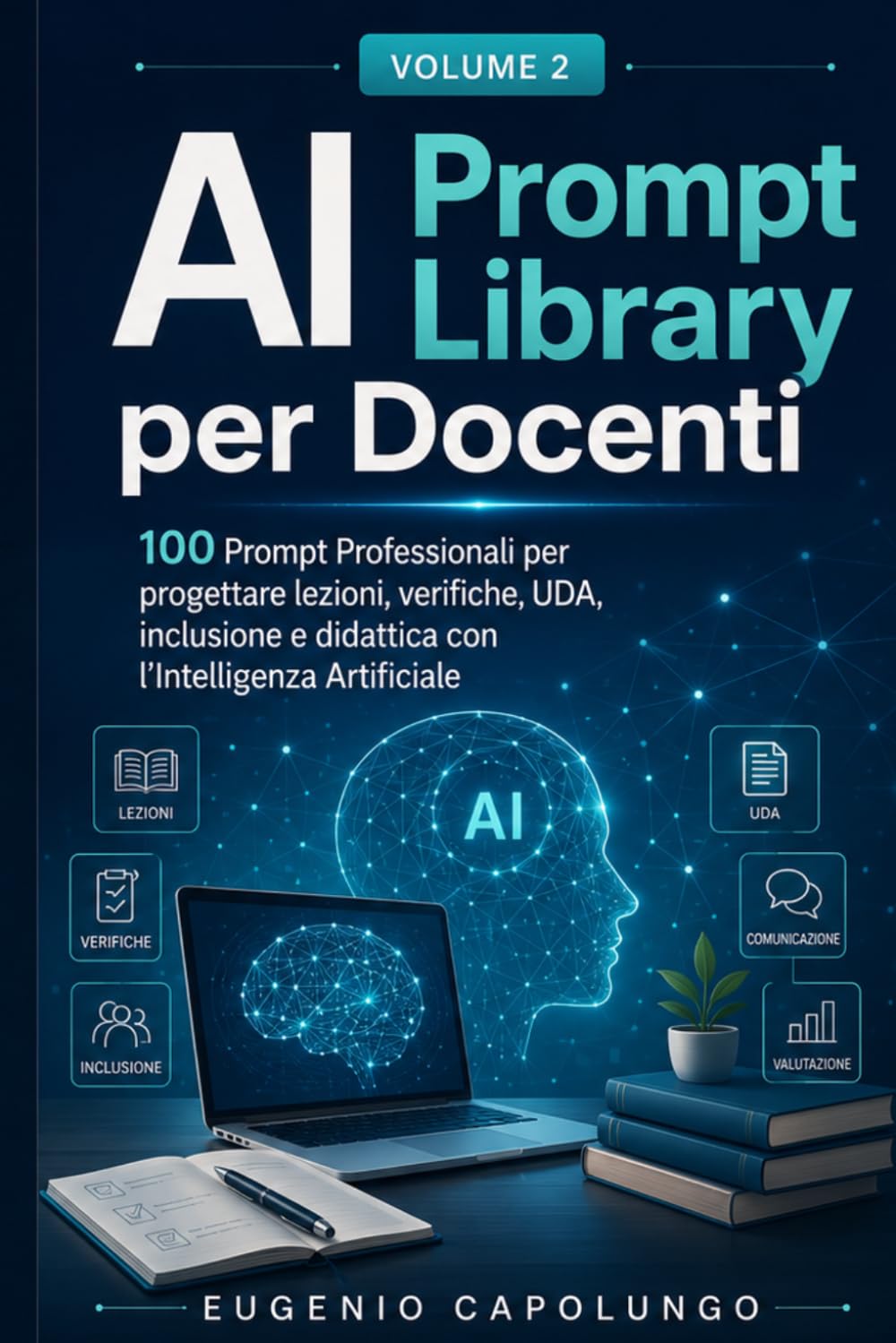 AI Prompt Library per Docenti: 100 Prompt Professionali per progettare lezioni, verifiche, UDA, inclusione e didattica con l’Intelligenza Artificiale (AI Prompt Library per la Scuola)
