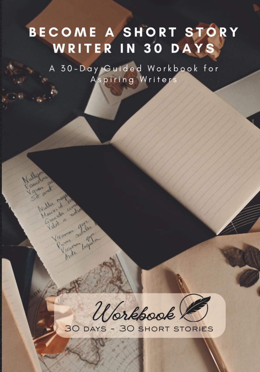 Become a Short Story Writer in 30 Days: A 30-Day Guided Workbook for Aspiring Writers