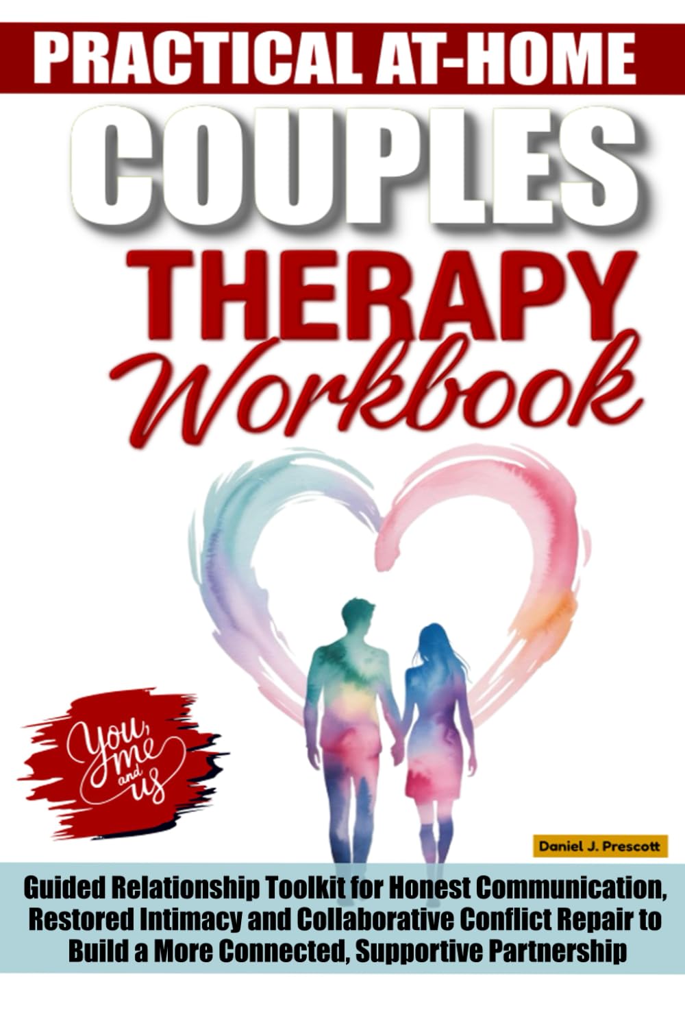 PRACTICAL AT‑HOME COUPLES THERAPY WORKBOOK: Guided Relationship Toolkit for Honest Communication, Restored Intimacy and Collaborative Conflict Repair to Build a More Connected, Supportive Partnership