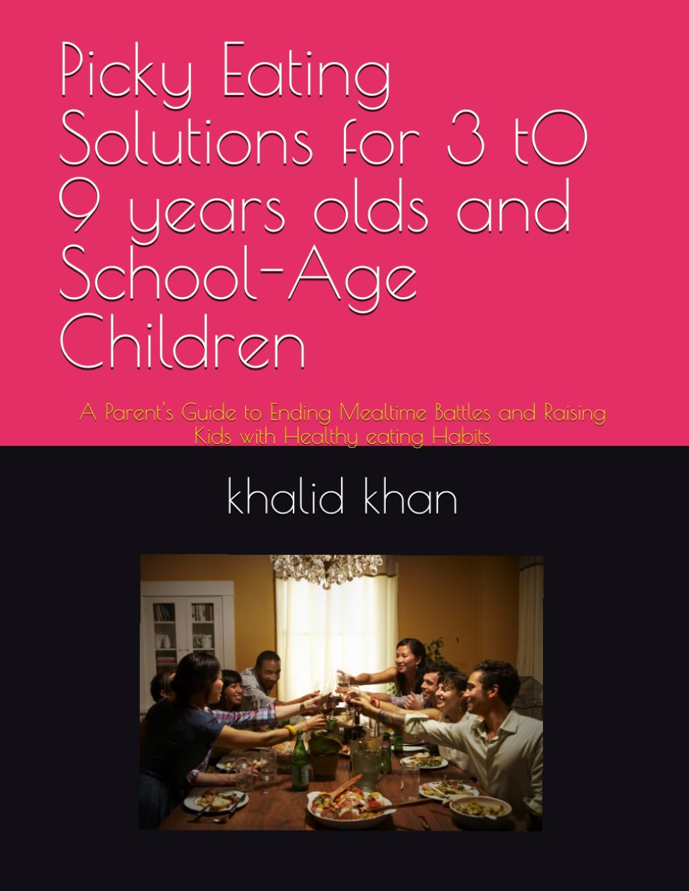 Picky Eating Solutions for 3 t0 9 years olds and School-Age Children: A Parent's Guide to Ending Mealtime Battles and Raising Kids with Healthy eating Habits