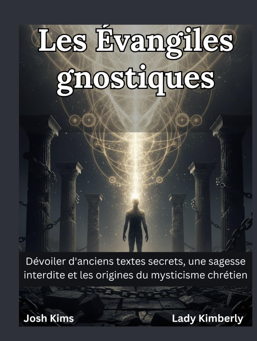Les Évangiles gnostiques: Dévoiler d'anciens textes secrets, une sagesse interdite et les origines du mysticisme chrétien