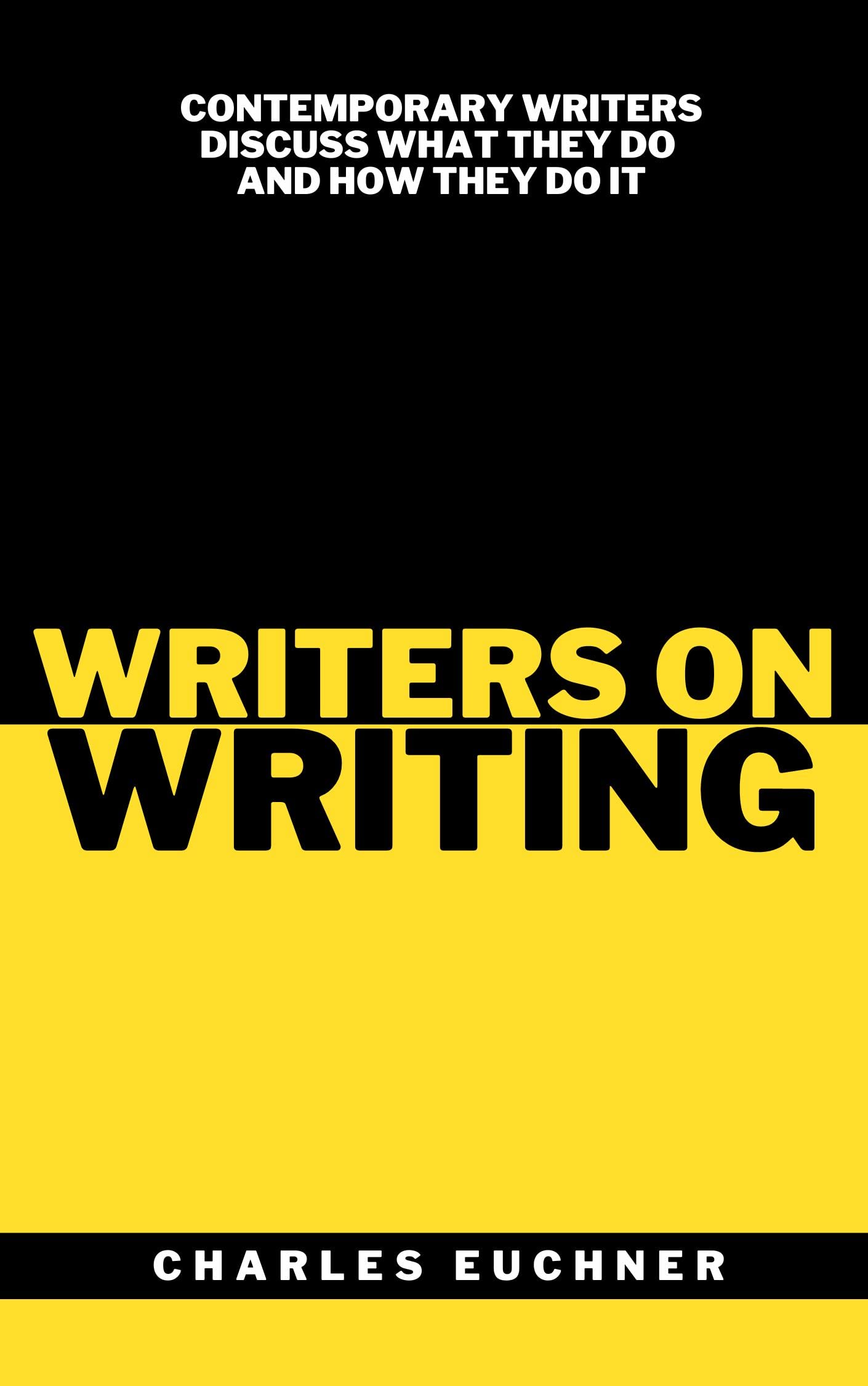 Writers on Writing: Contemporary Writers Discuss What They Do and How They Do It
