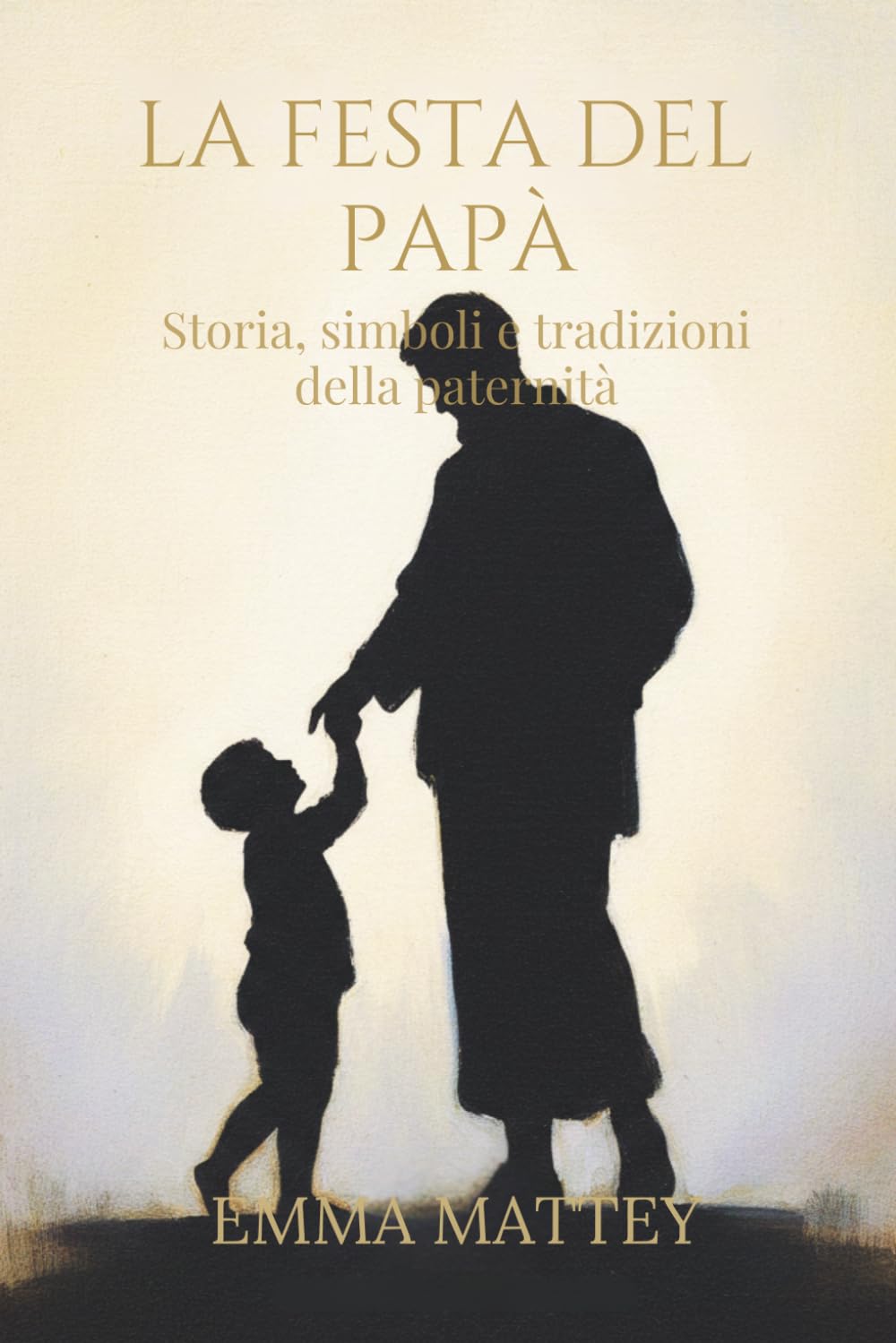 LA FESTA DEL PAPÀ - Storia, simboli e tradizioni della paternità: Origini e significati della paternità nella storia e nelle tradizioni culturali (Tradizioni & Folklore)