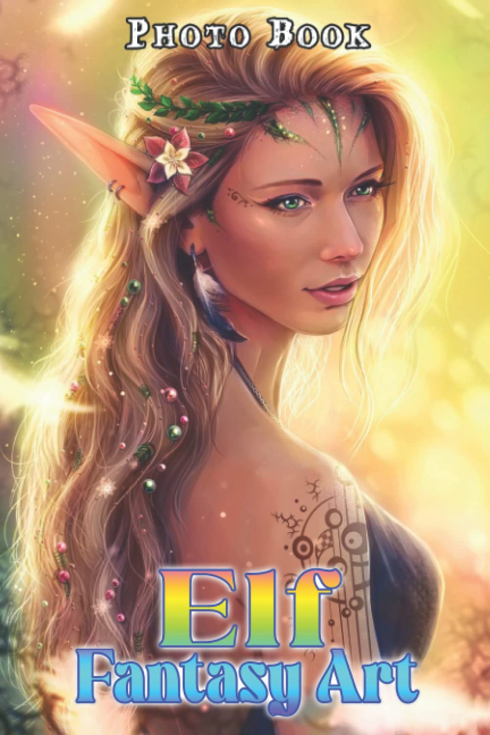 Elf Fantasy Art Photo Book: Beautiful Characters With Magic Images For Street Artists | Great Gifts For Special Occasions