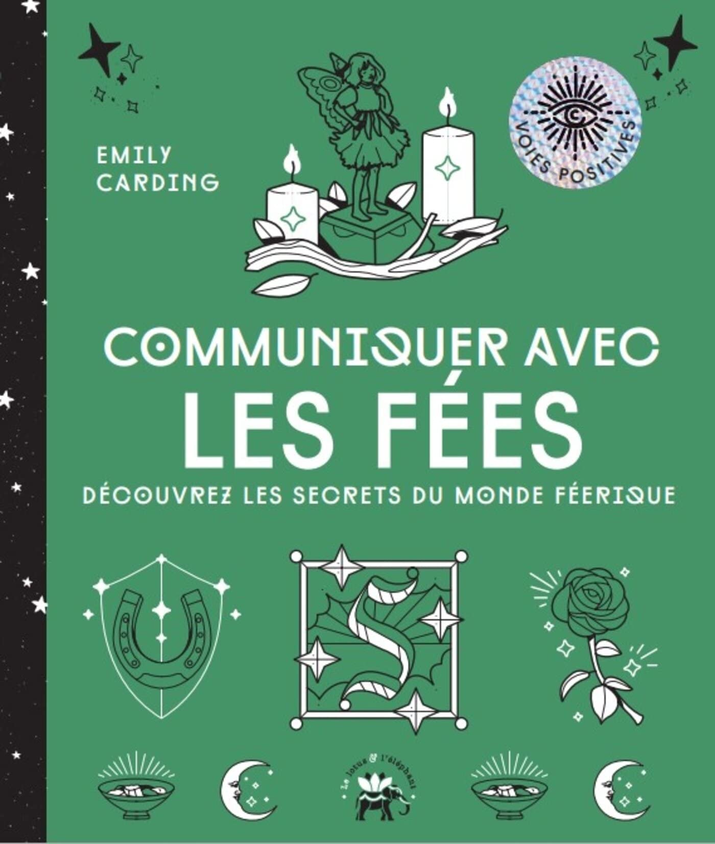 Communiquer avec les fées: Découvrez les secrets du monde féerique