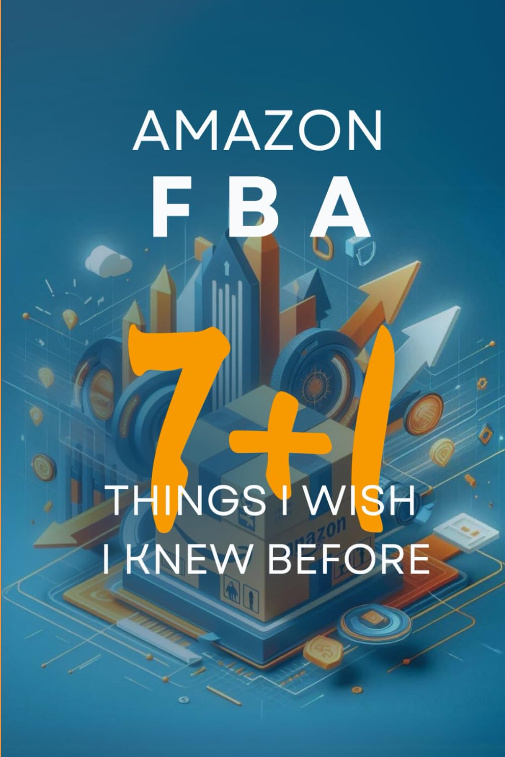 Amazon FBA: 7+1 Things I Wish I Knew Before