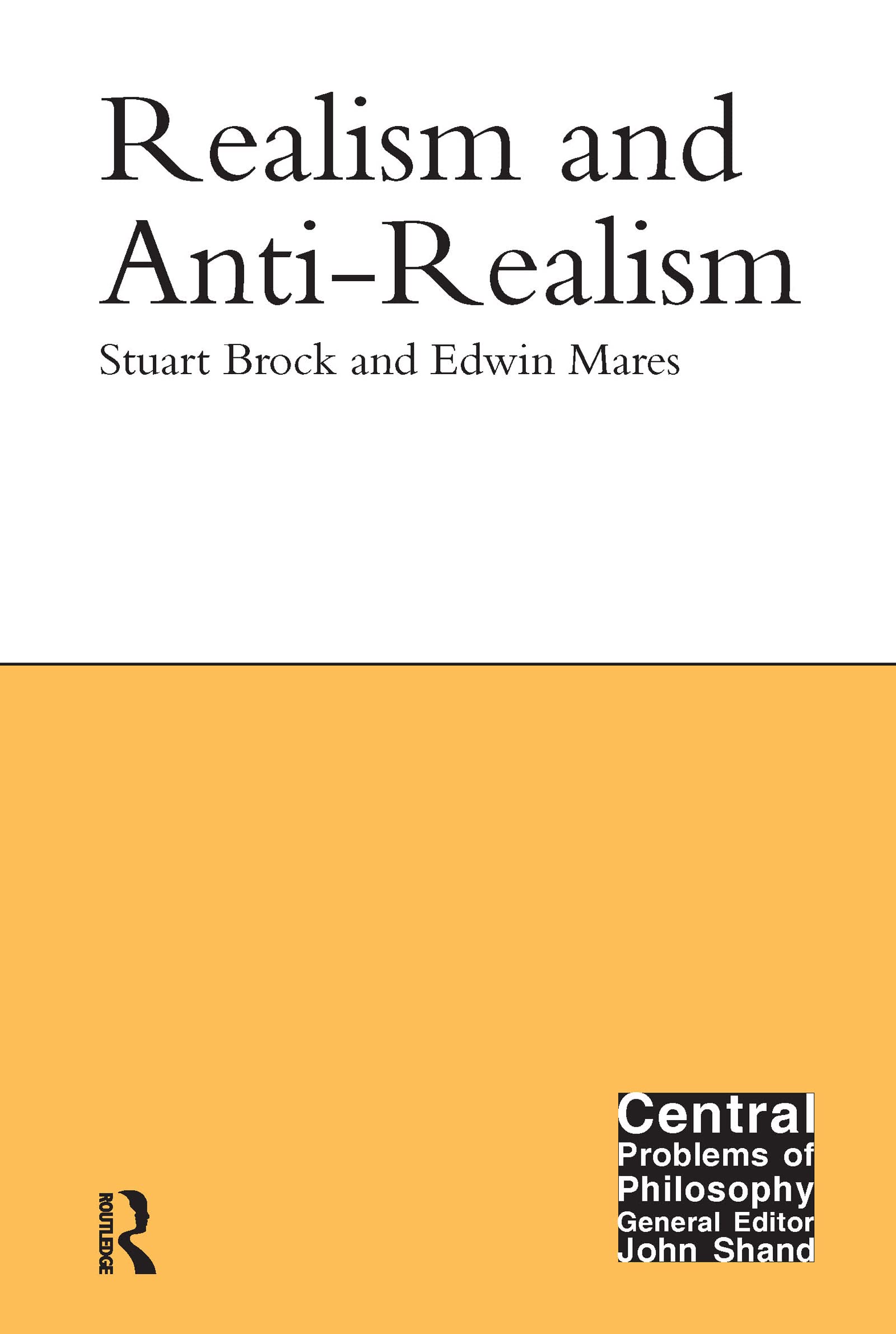 Realism and Anti-Realism (Central Problems of Philosophy)
