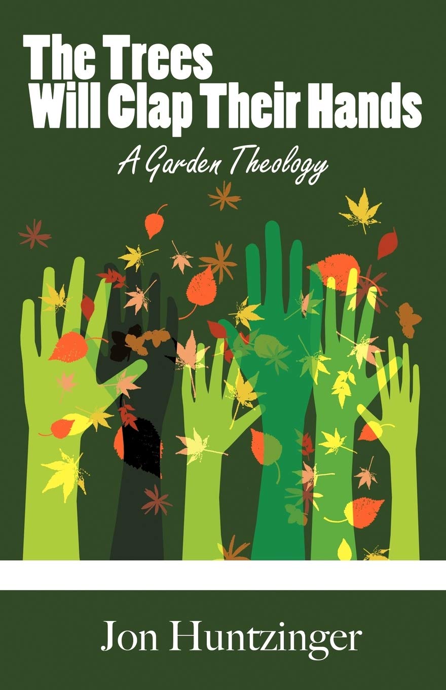 The Trees Will Clap their Hands: A Garden Theology