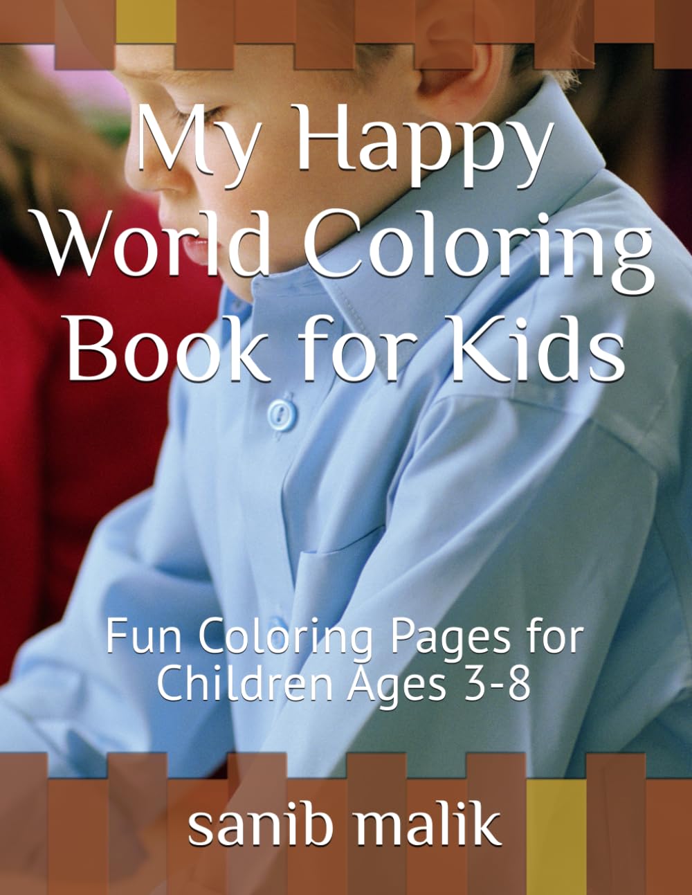 My Happy World Coloring Book for Kids: Fun Coloring Pages for Children Ages 3-8