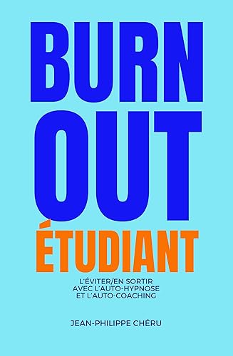BURN-OUT ÉTUDIANT: L’éviter/en sortir avec l’auto-hypnose et l’auto-coaching (hypnose et auto-coaching : bienfaits et solutions) (French Edition)