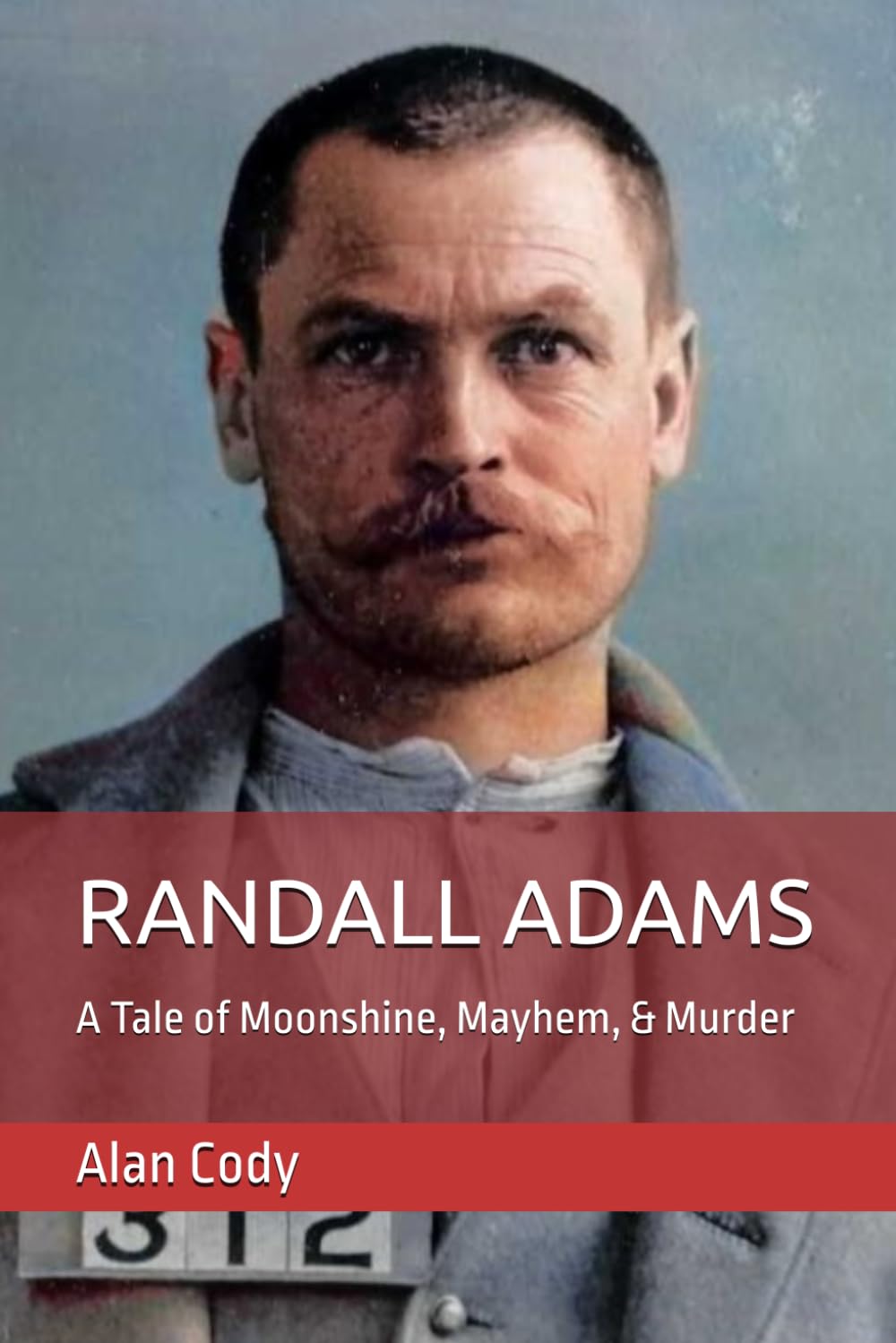 RANDALL ADAMS: A Tale of Moonshine, Mayhem, & Murder