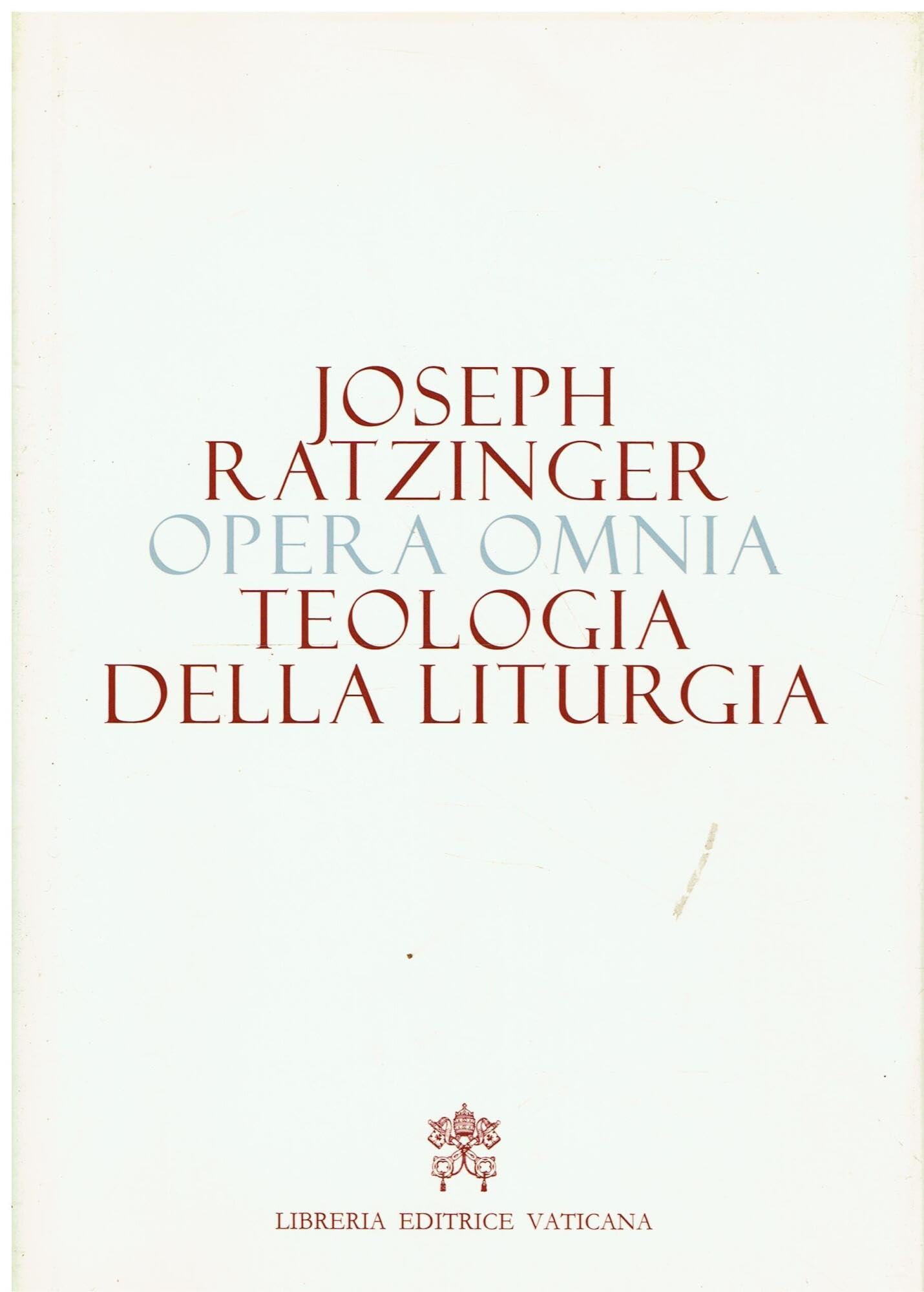 Opera omnia di Joseph Ratzinger. Teologia della liturgia (Vol. 11)