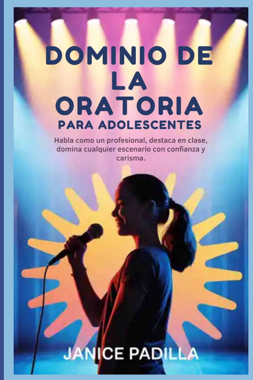 Dominio de la oratoria para adolescentes: Habla como un profesional, destaca en clase, domina cualquier escenario con confianza y carisma.