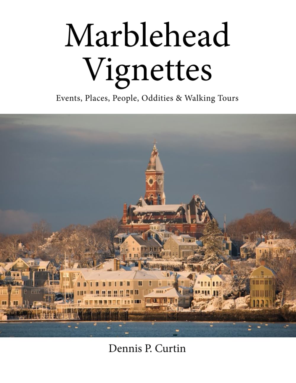 Marblehead Vignettes: Walking Tours Through Our History and Much Much More