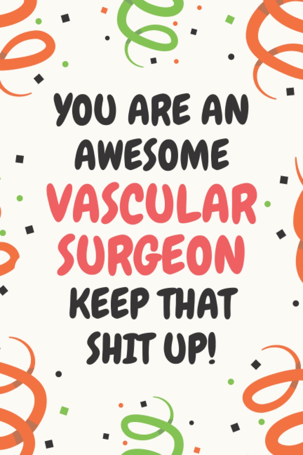 Vascular Surgeon Gifts: Lined Blank Notebook Journal, a Funny and Appreciation Thank You Gift for Vascular Surgeons to Write in