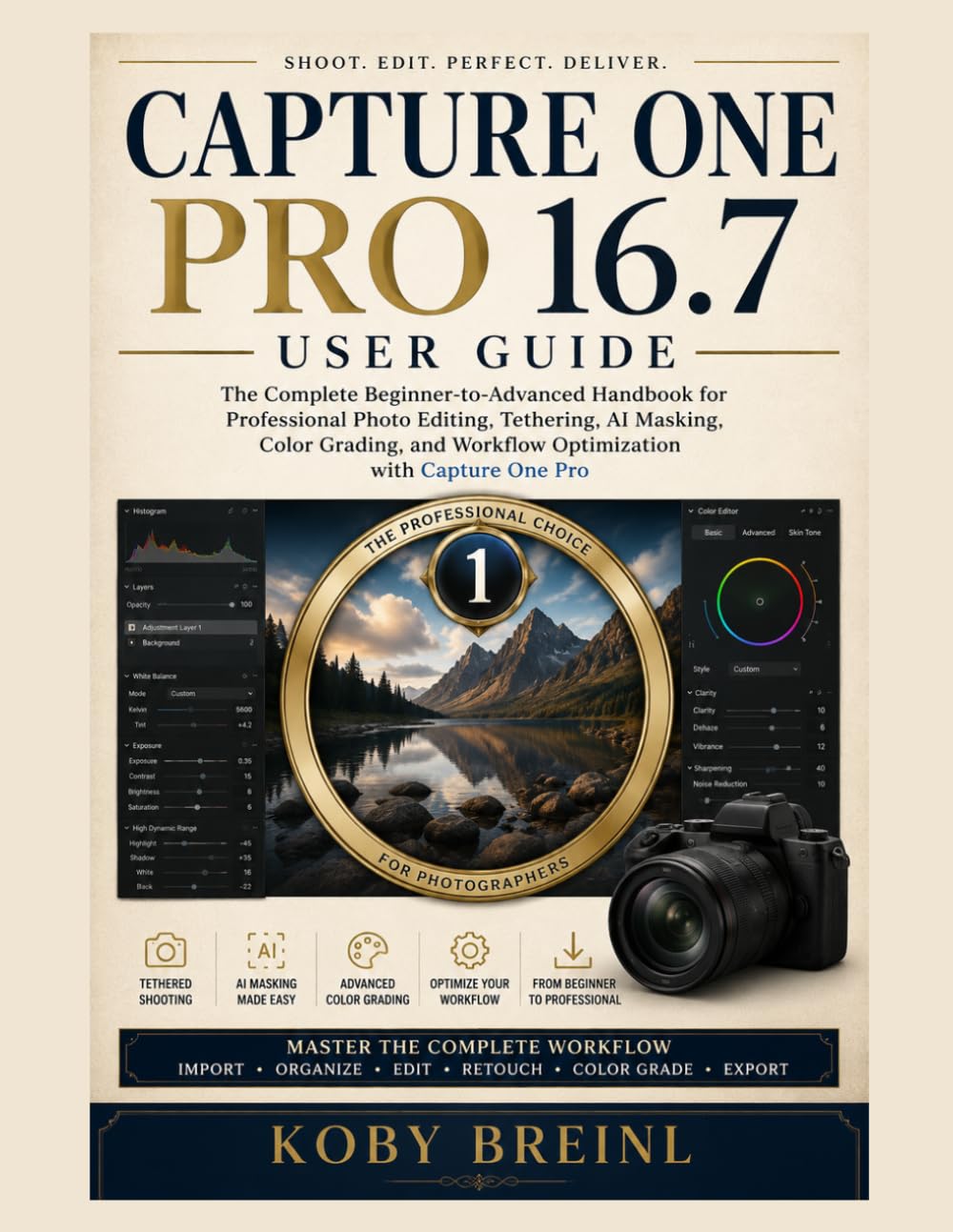 Capture One Pro 16.7 User Guide: The Complete Beginner-to-Advanced Handbook for Professional Photo Editing, Tethering, AI Masking, Color Grading, and Workflow Optimization with Capture One Pro