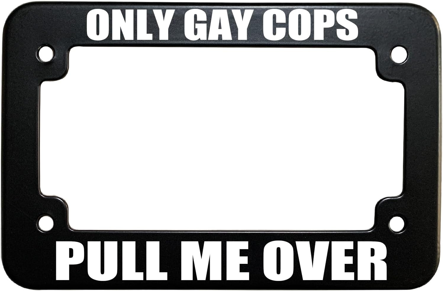 Only Gay Cops Pull Me Over – Marco de placa de matrícula de 4 agujeros, metal negro mate resistente