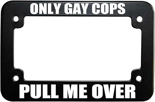 Only Gay Cops Pull Me Over - Marco de placa de matrícula de 4 agujeros, metal negro mate resistente