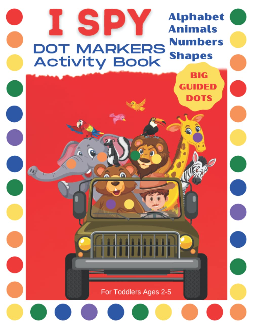 I Spy Dot Markers Activity Book: Easy Big Dots ABC Animals Coloring Book for Preschoolers