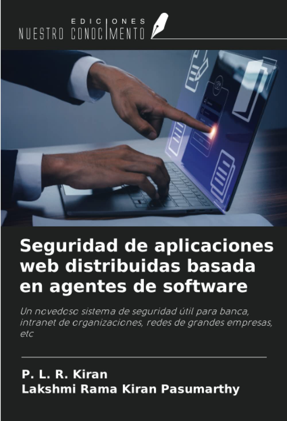 Seguridad de aplicaciones web distribuidas basada en agentes de software: Un novedoso sistema de seguridad útil para banca, intranet de organizaciones, redes de grandes empresas, etc
