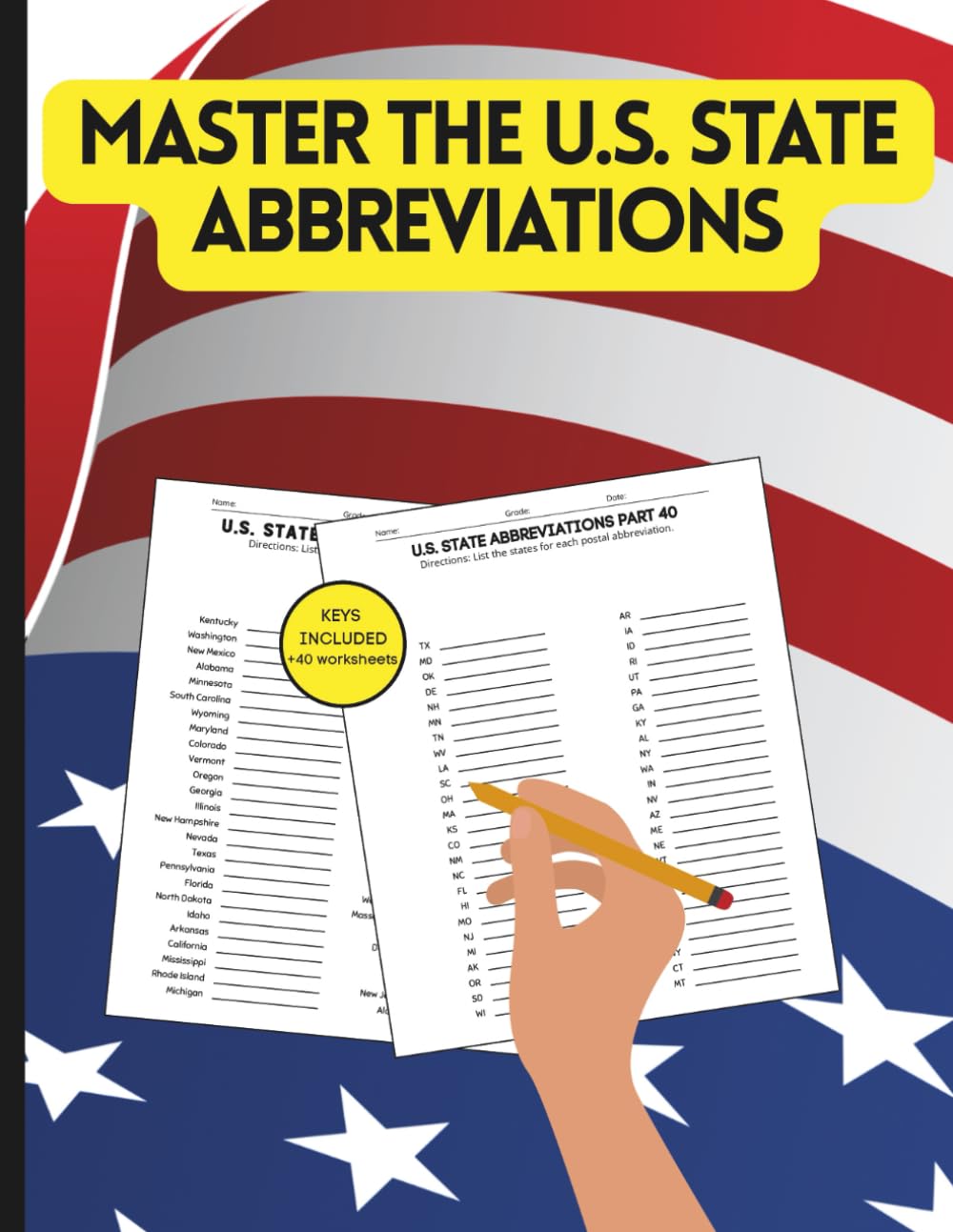Master the U.S. State Abbreviations: A Complete USA 50-State Practice Workbook with 40 Worksheets, Answer Keys, State–Capital–Abbreviation Charts, and ... for Students, Teachers & Homeschool Learning