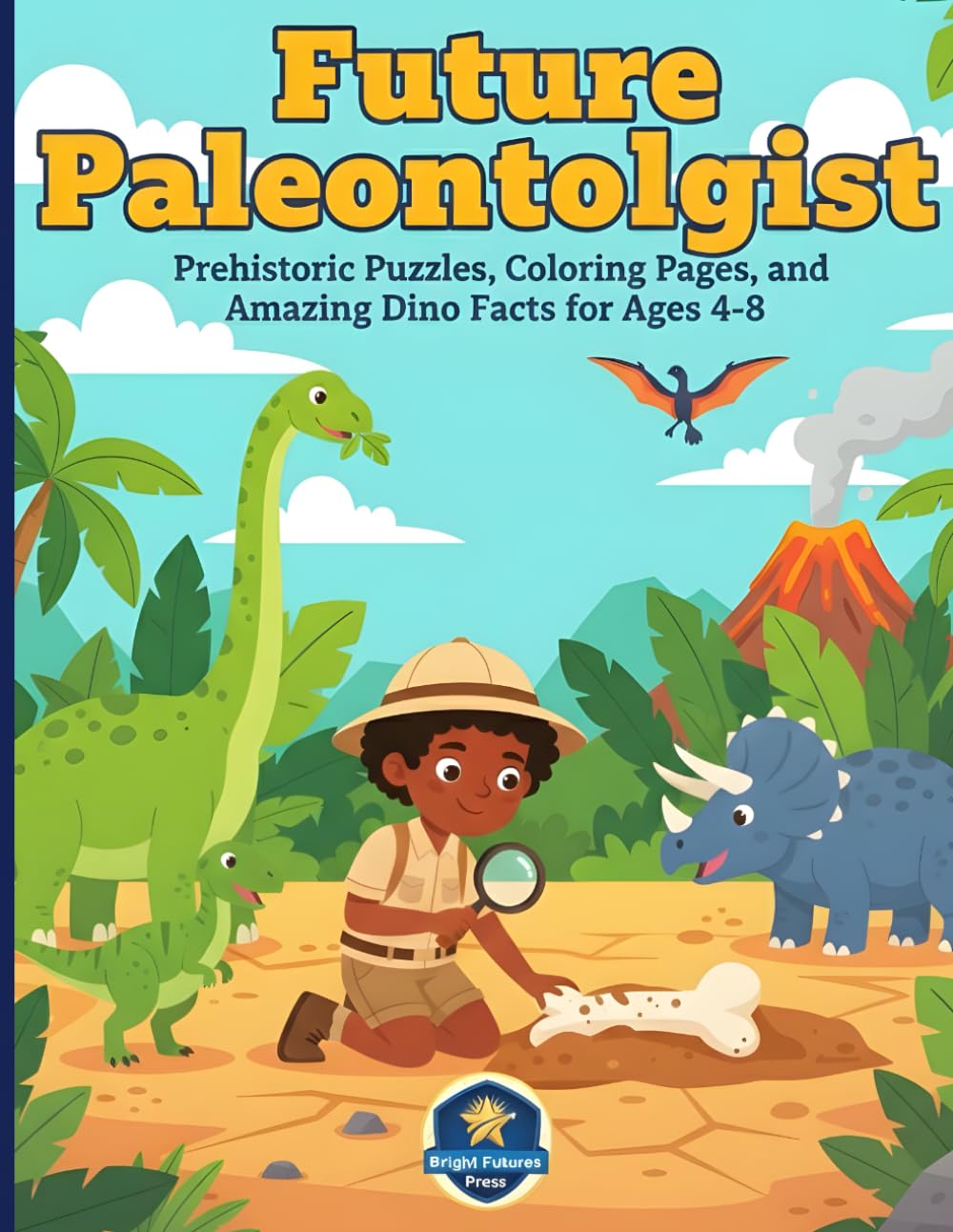Future Paleontologist: Dinosaur Activity Book for Kids: Prehistoric Puzzles, Coloring Pages, and Amazing Dino Facts for Ages 4-8.