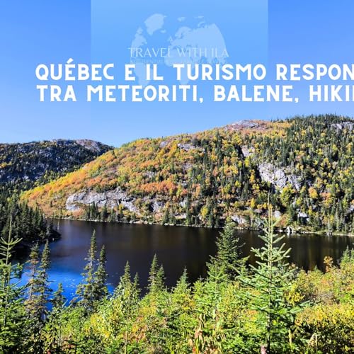 Qu&eacute;bec e il turismo responsabile &ndash; tra meteoriti, balene, hiking e arte.