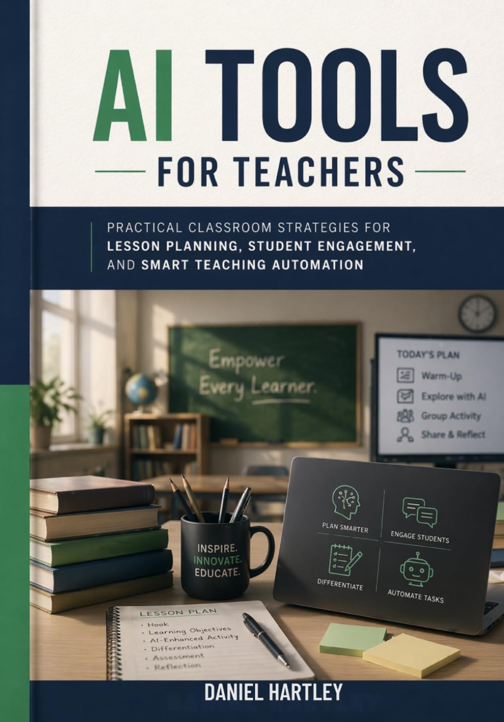 AI Tools for Teachers: Practical Classroom Strategies for Lesson Planning, Student Engagement, and Smart Teaching Automation