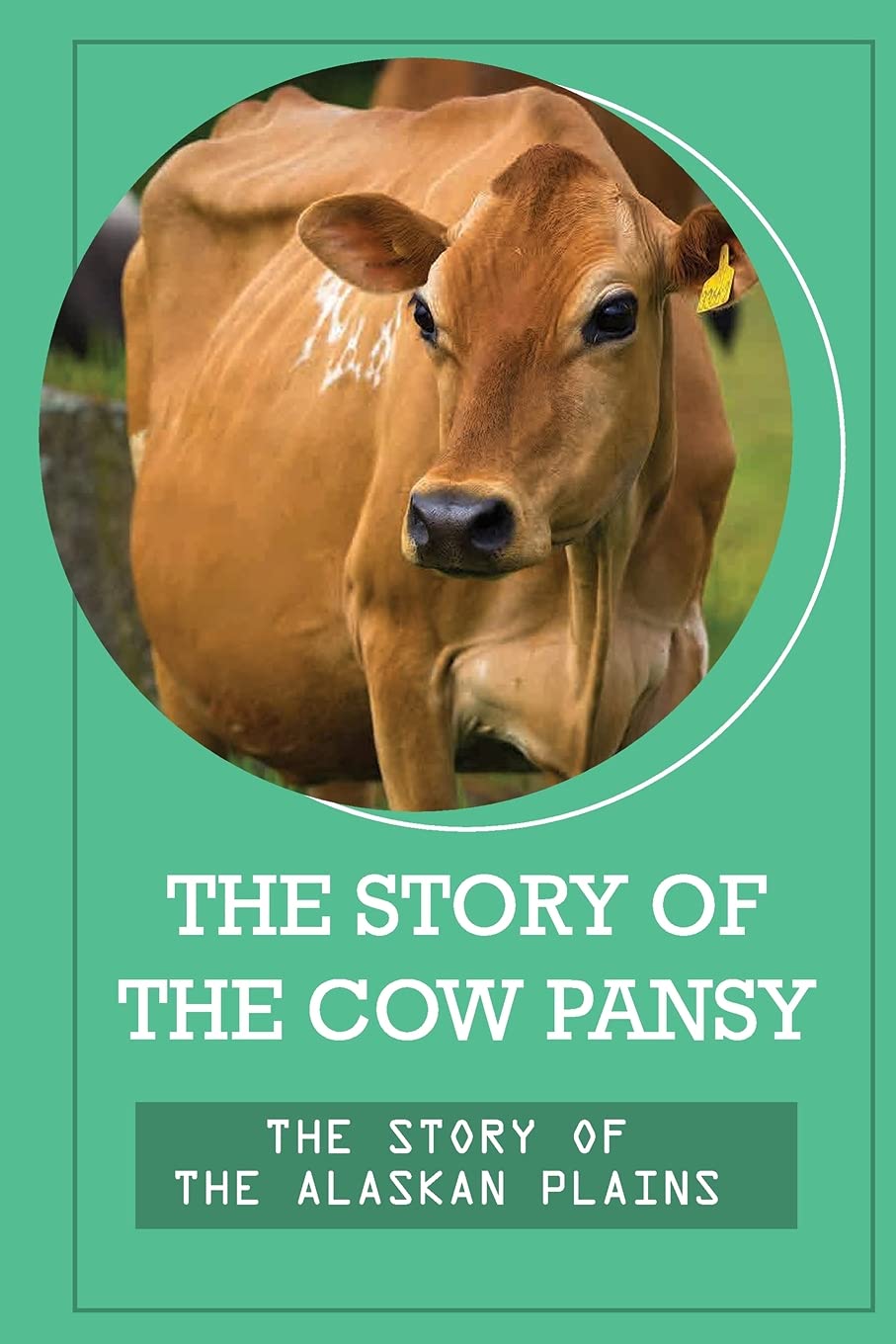 The Story Of The Cow Pansy: The Story Of The Alaskan Plains: Vegan Vegetarian Propaganda
