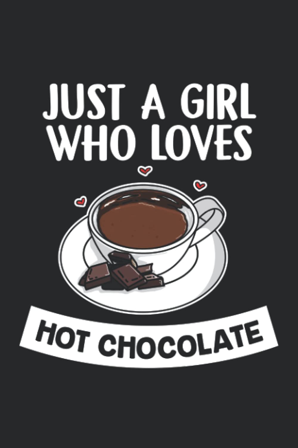 Just A Girl Who Loves Hot Chocolate: 6x9" Dot Grid Notebook, Paperback, Diary And Journal Book For Women And Girls - A Cute And Funny Gift For Any Hot Chocolate Lover, Friends Or Family