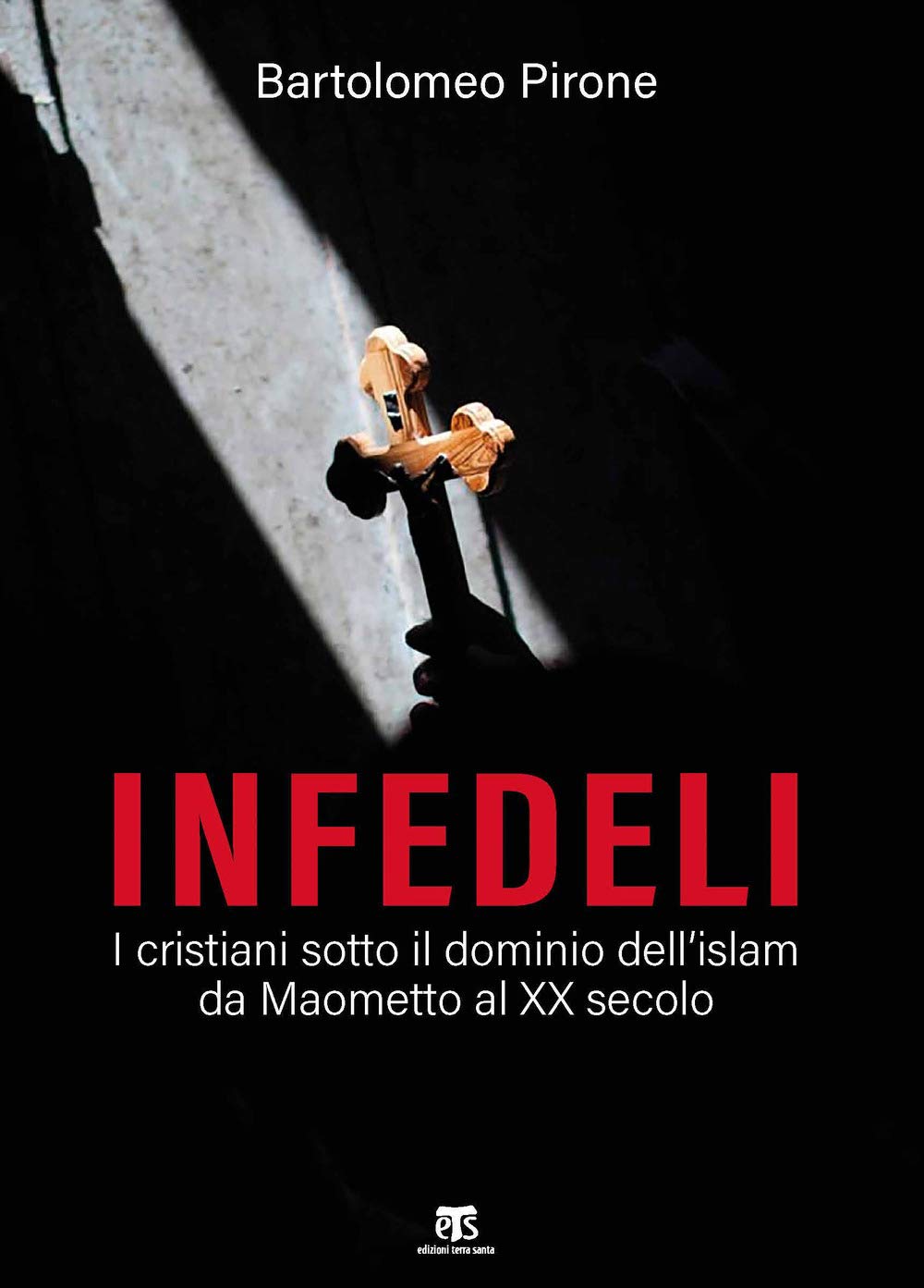 Infedeli. I Cristiani Sotto Il Dominio Dell’Islam, Da Maometto Al Xx Secolo - 4