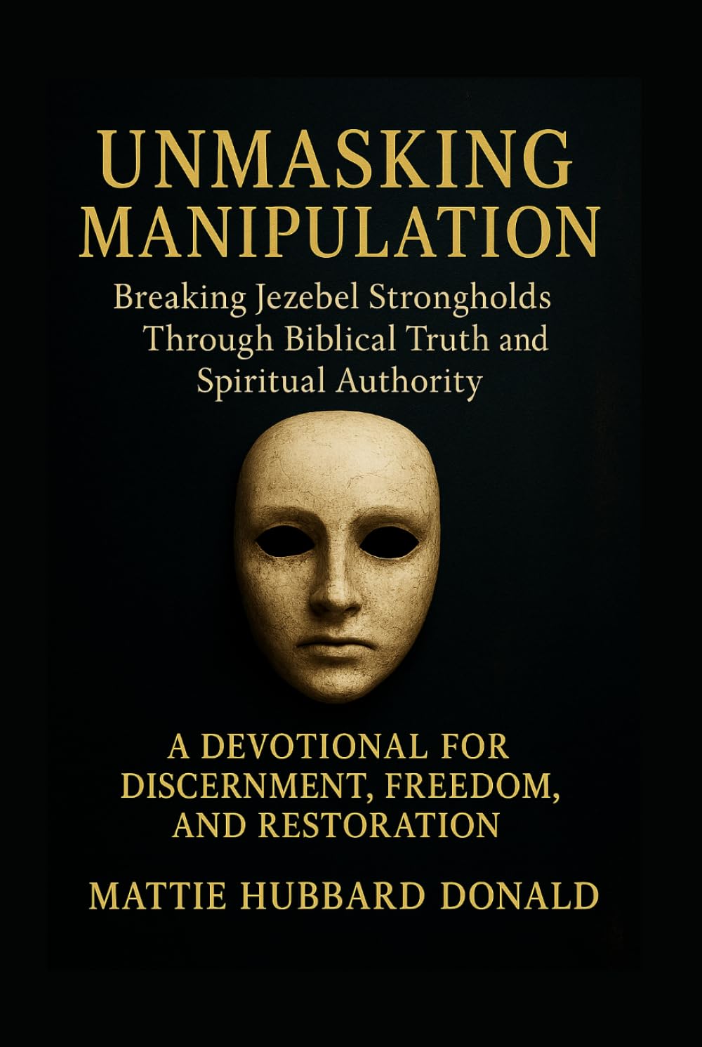 Unmasking Manipulation: Breaking Jezebel Strongholds Through Biblical Truth and Spiritual Authority