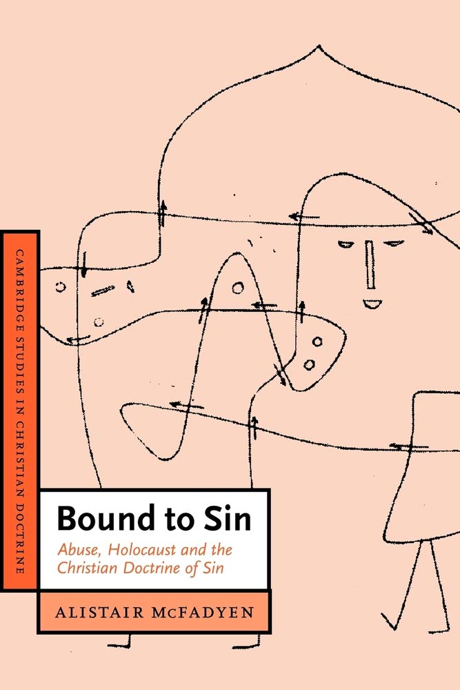 Bound to Sin: Abuse, Holocaust and the Christian Doctrine of Sin: 6 (Cambridge Studies in Christian Doctrine, Series Number 6)