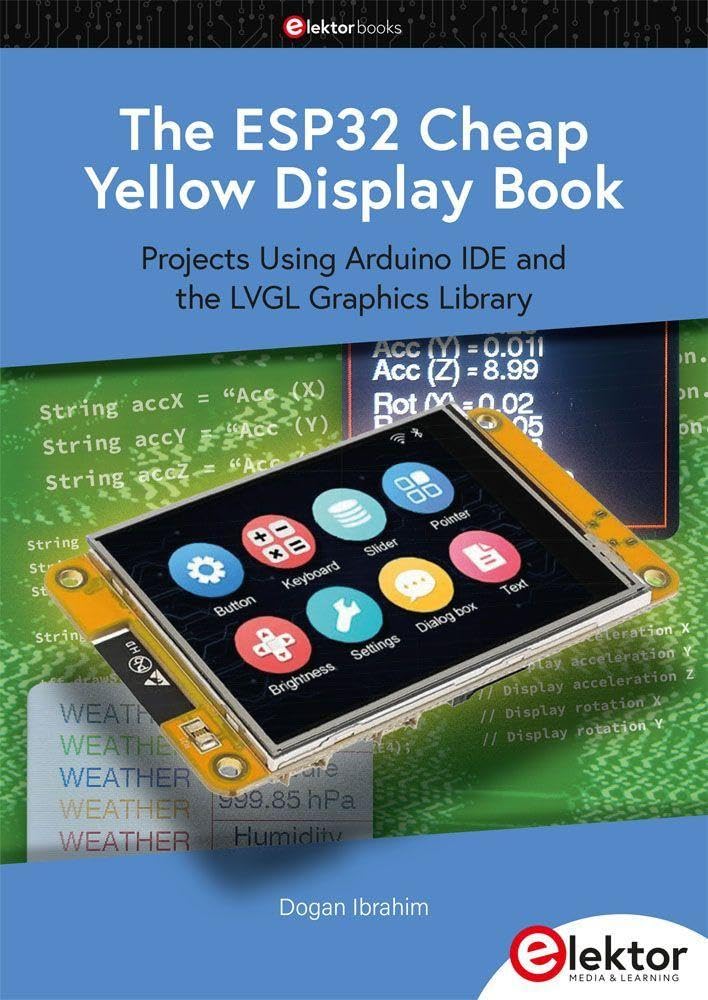 The ESP32 Cheap Yellow Display Book: Projects Using Arduino IDE and the LVGL Graphics Library