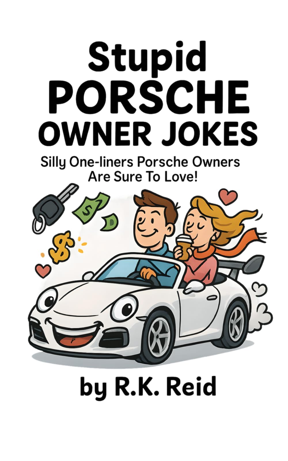 Stupid Porsche Owner Jokes: A funny Porsche Gift Idea for Him & Her. Ideal for Christmas or a Birthday — Perfect as Gag Gifts for Porsche Owners & Lovers!