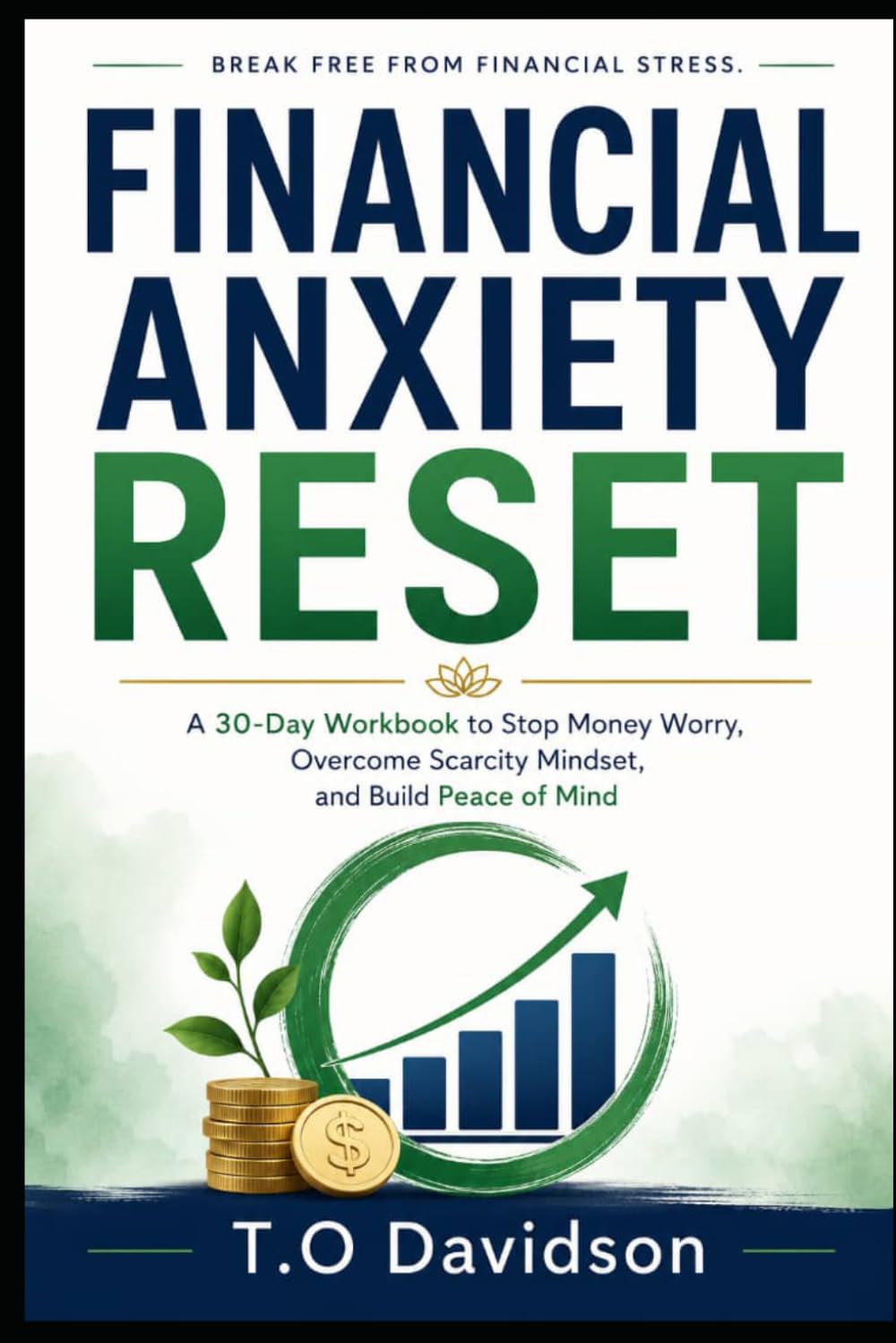 Financial Anxiety Reset: A 30-Day Workbook to Stop Money Worry, Overcome Scarcity Mindset, and Build Peace of Mind