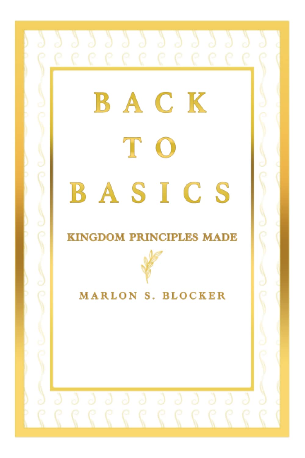 Back To Basics: Kingdom Principles Made Simple
