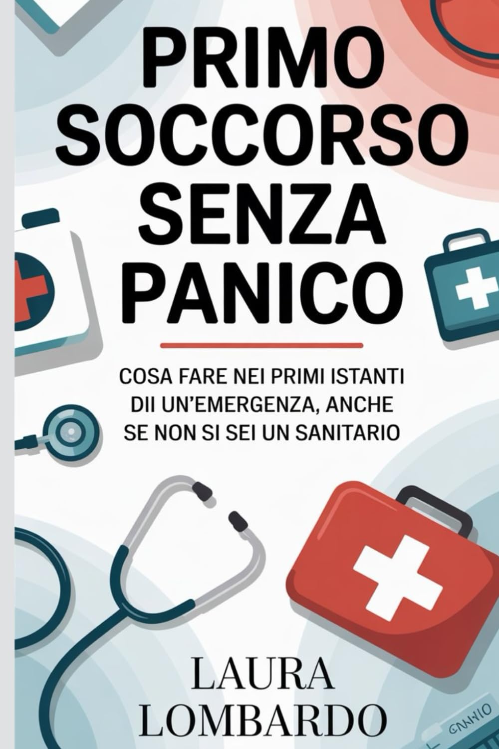 Primo Soccorso Senza Panico: Cosa fare nei primi istanti di un'emergenza, anche se non sei un sanitario