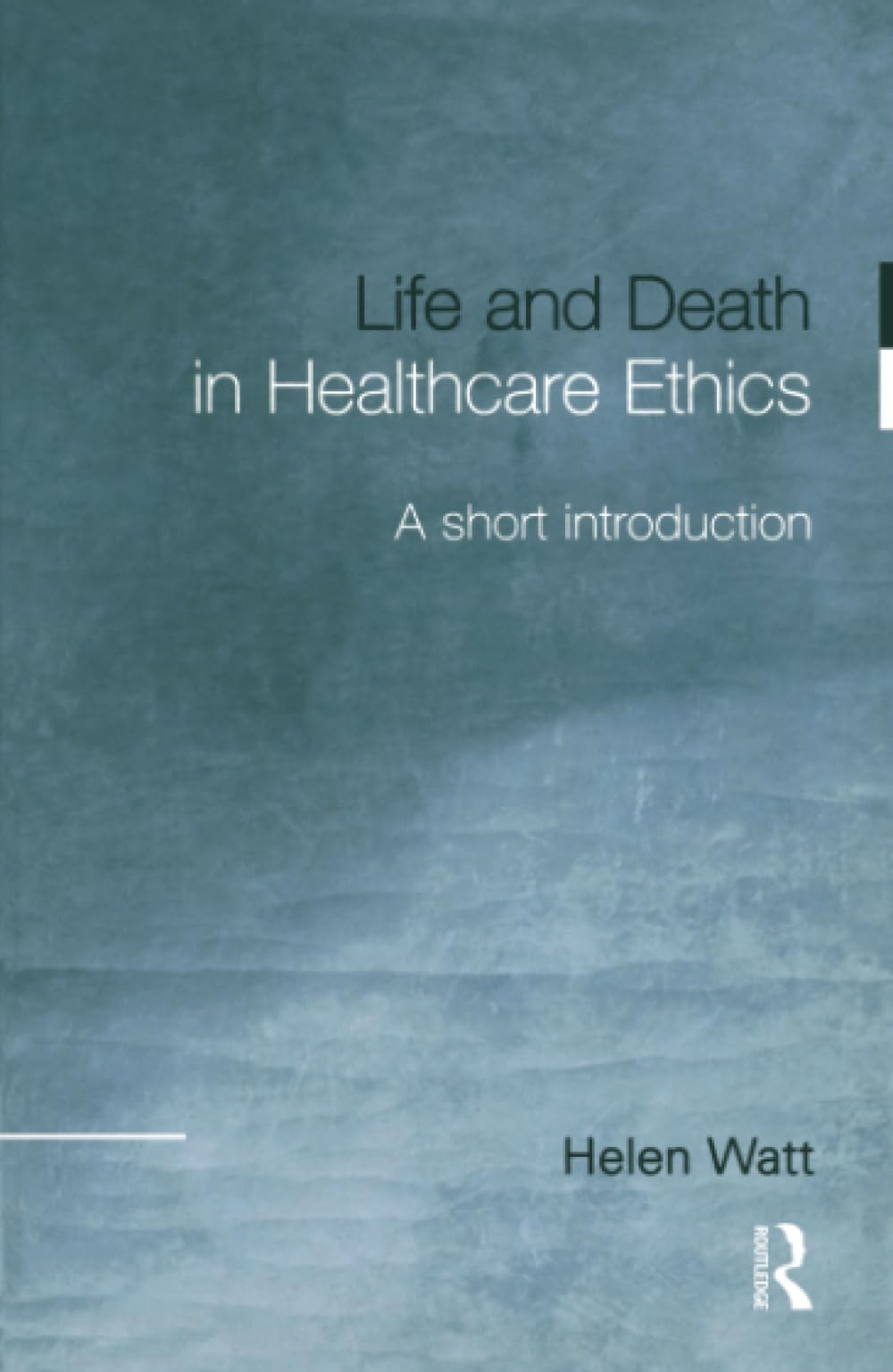 Life and Death in Healthcare Ethics: A Short Introduction