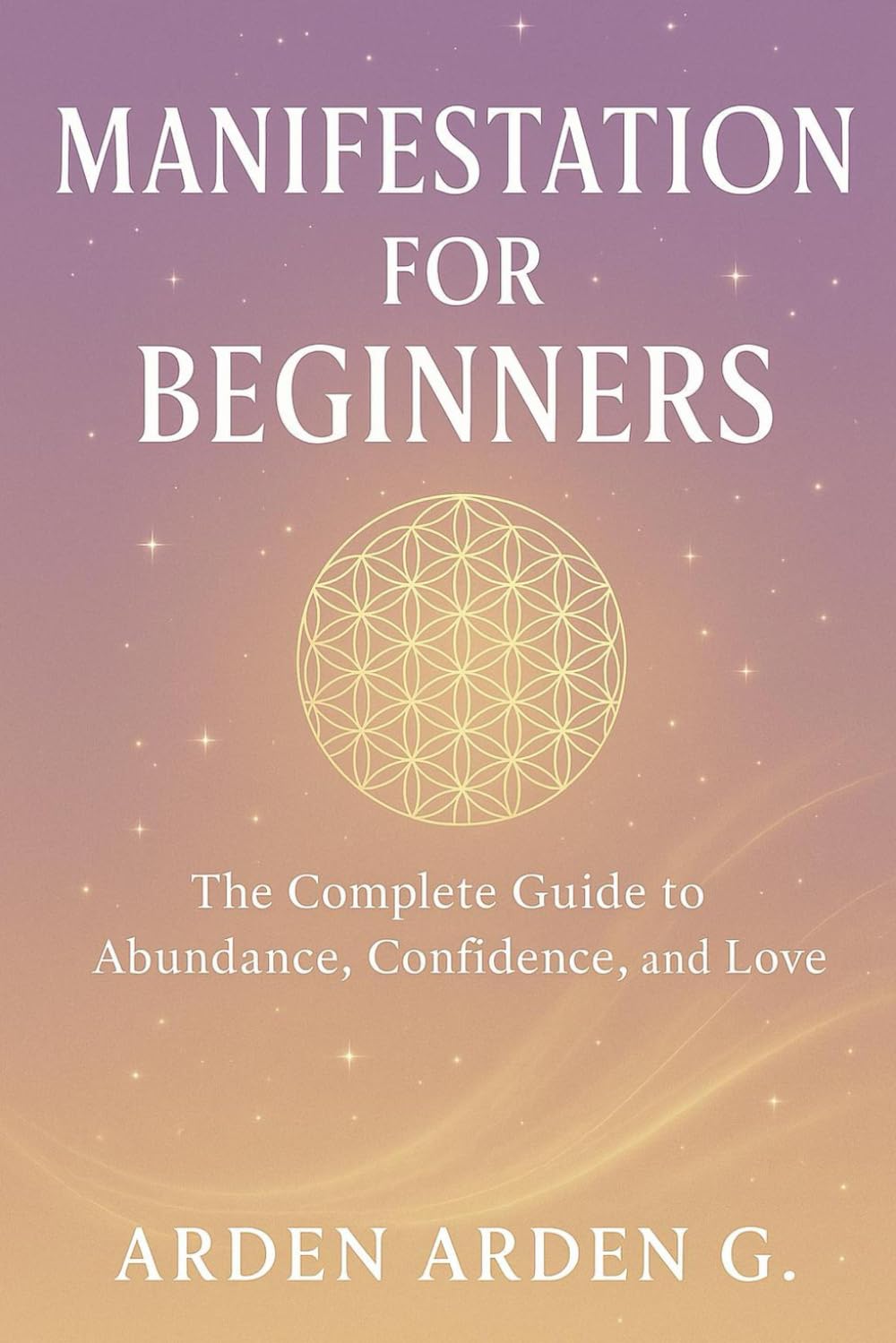Manifestation for Beginners: The Complete Guide to Abundance, Confidence, and Love
