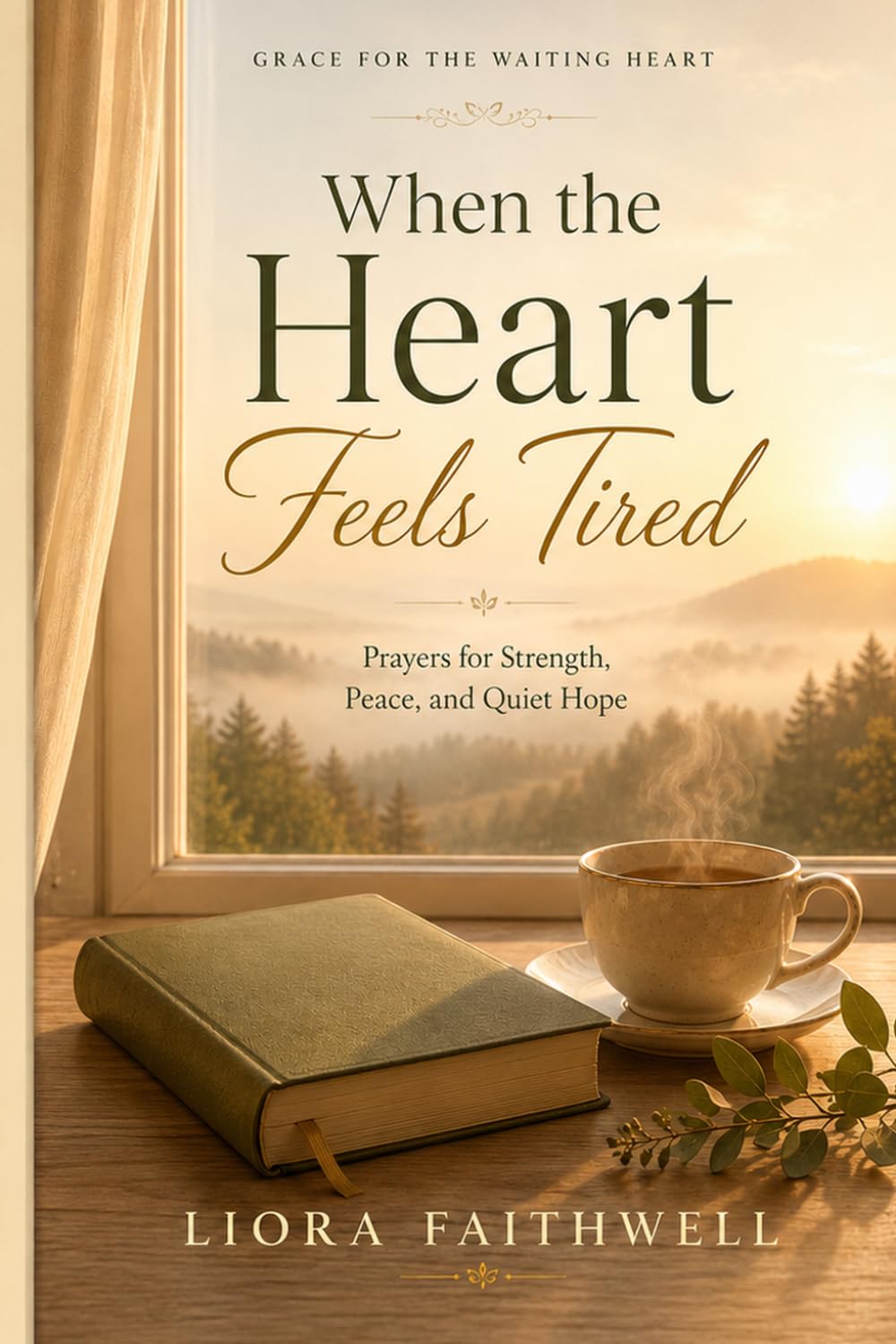When the Heart Feels Tired: Prayers for Strength, Peace, and Quiet Hope (Grace for the Waiting Heart)