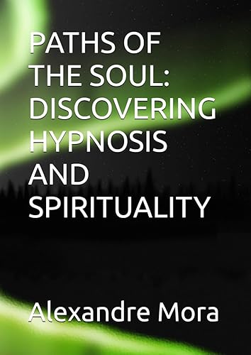 PATHS OF THE SOUL: DISCOVERING HYPNOSIS AND SPIRITUALITY
