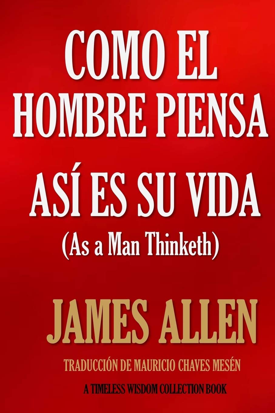 Como un hombre piensa, así es su vida. (Timeless Wisdom Collection) (Spanish Edition) Paperback – April 14, 2016