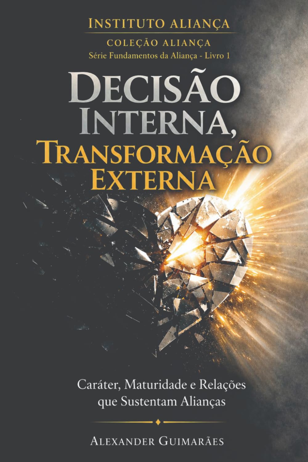 Decisão Interna, Transformação Externa: Caráter, Maturidade e Relações que Sustentam Alianças (Fundamentos da Aliança)