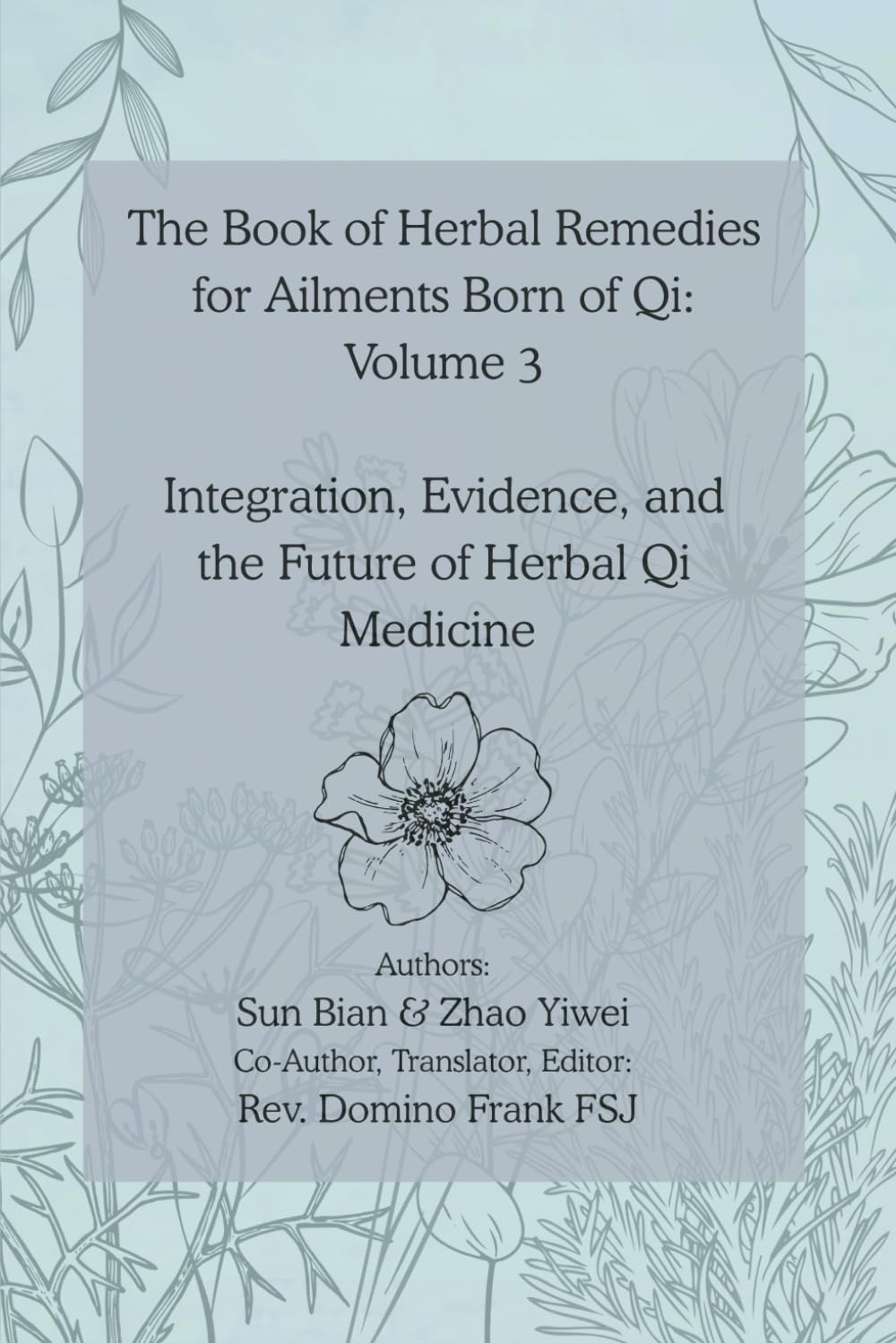The Book of Herbal Remedies for Ailments Born of Qi: Volume 3:: Integration, Evidence, and the Future of Herbal Qi Medicine