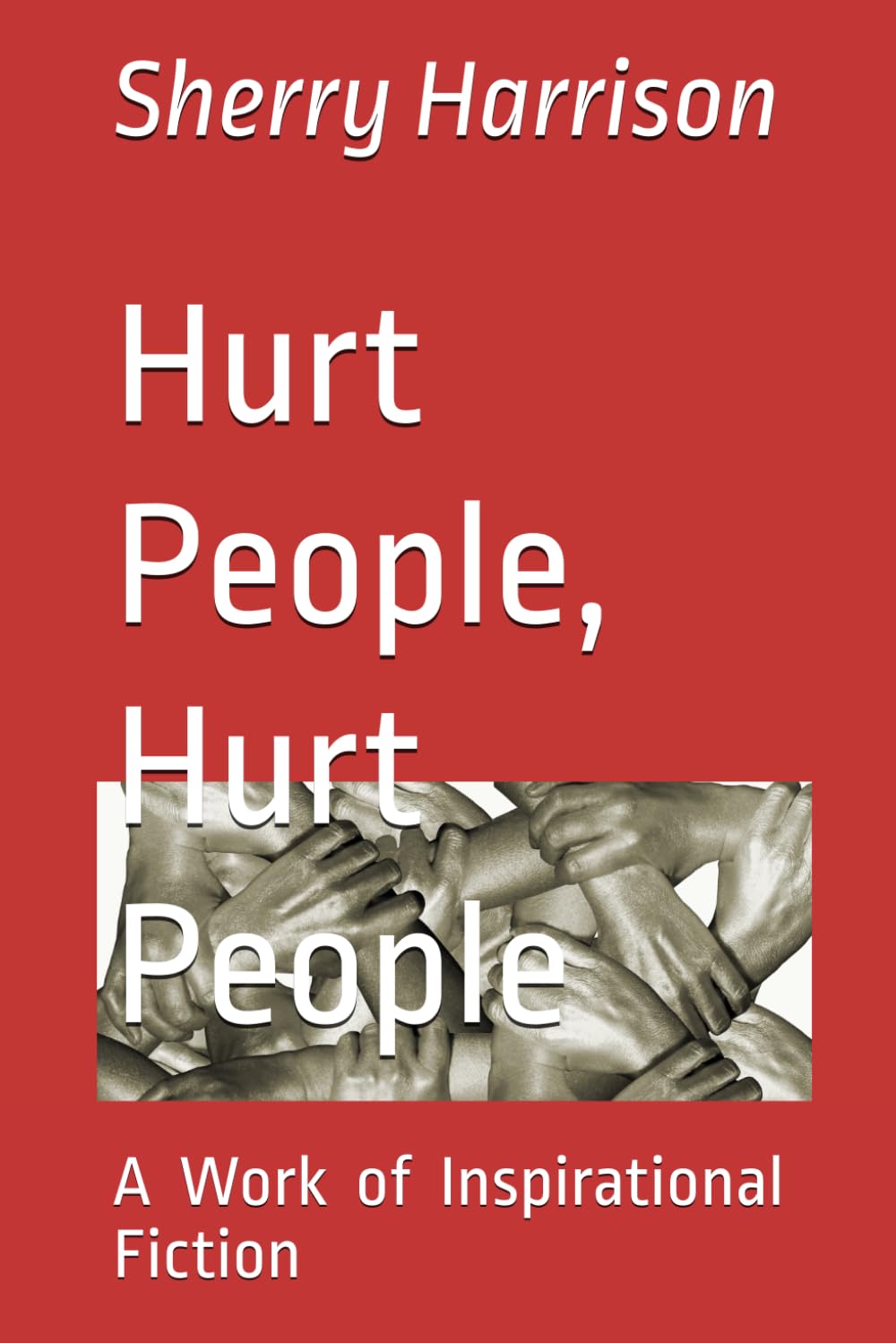 Hurt People, Hurt People: A Work of Inspirational Fiction
