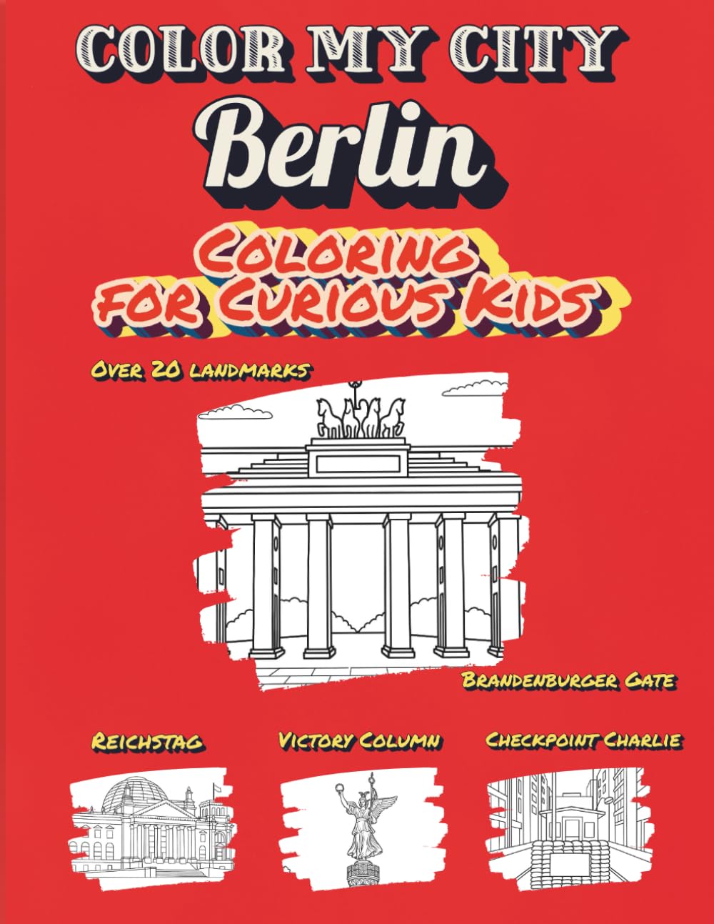 Color My City : BERLIN | Coloring for Curious Kids: Learn, Discover & Color Berlin’s Famous Landmarks: Educational Coloring Book with Fun Facts for Kids Ages 7–12 (Color My City Series)